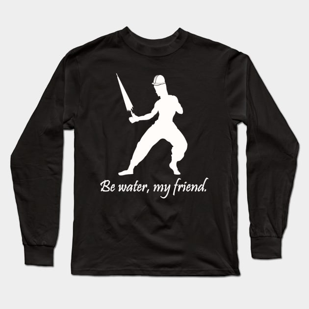 Be water, my friend. (HK version) Long Sleeve T-Shirt by shallotman